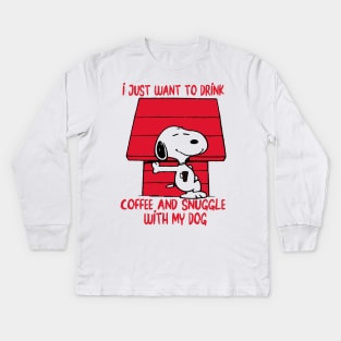 I just want to drink coffee and snuggle with my dog Kids Long Sleeve T-Shirt